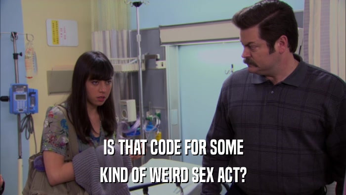 IS THAT CODE FOR SOME KIND OF WEIRD SEX ACT? 