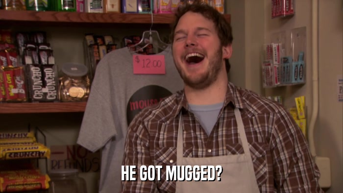 HE GOT MUGGED?  