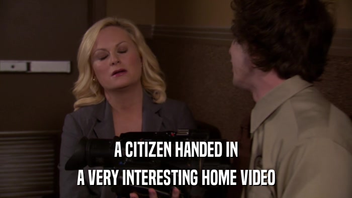A CITIZEN HANDED IN A VERY INTERESTING HOME VIDEO 