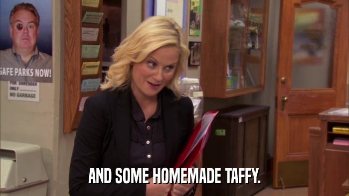 AND SOME HOMEMADE TAFFY.  