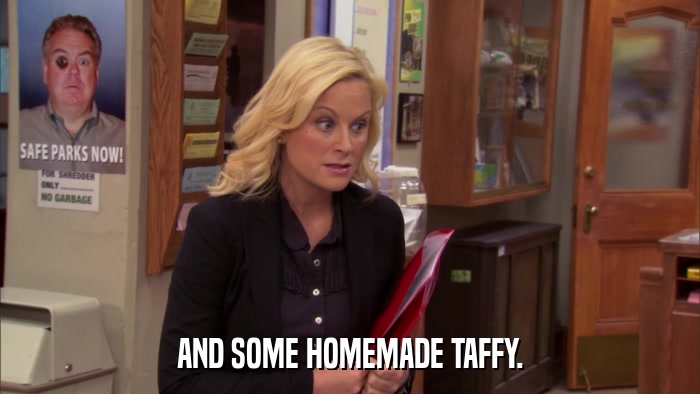 AND SOME HOMEMADE TAFFY.  