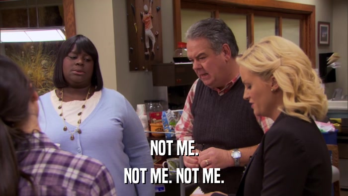 NOT ME. NOT ME. NOT ME. 
