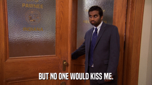BUT NO ONE WOULD KISS ME.  