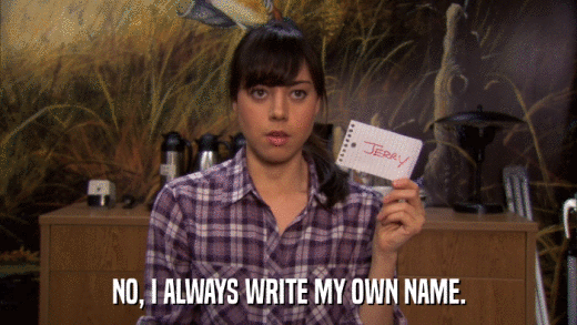 NO, I ALWAYS WRITE MY OWN NAME.  