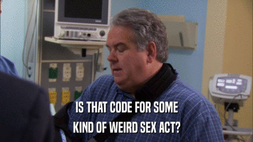 IS THAT CODE FOR SOME KIND OF WEIRD SEX ACT? 