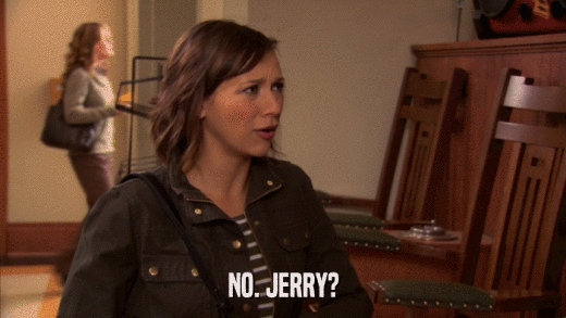 NO. JERRY?  