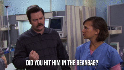 DID YOU HIT HIM IN THE BEANBAG?  