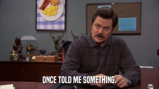 ONCE TOLD ME SOMETHING.  
