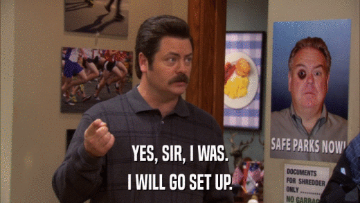 YES, SIR, I WAS. I WILL GO SET UP. 