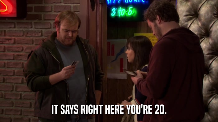 IT SAYS RIGHT HERE YOU'RE 20.  