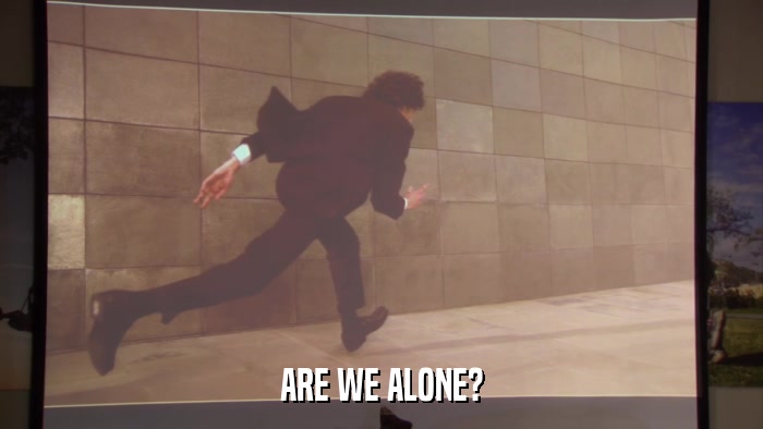 ARE WE ALONE?  