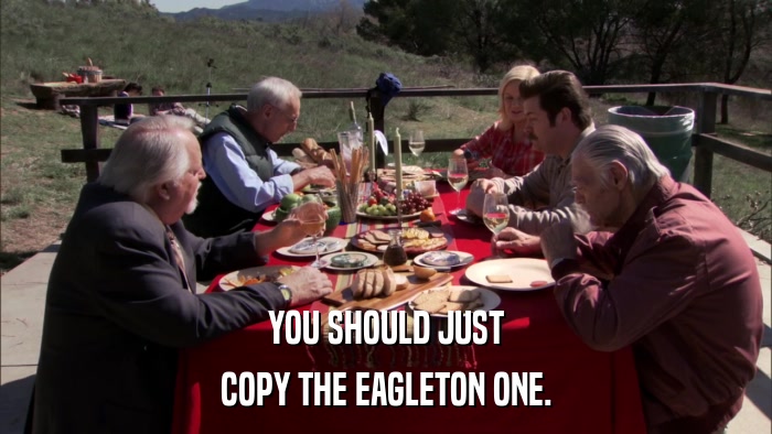 YOU SHOULD JUST COPY THE EAGLETON ONE. 
