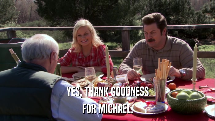 YES, THANK GOODNESS FOR MICHAEL. 