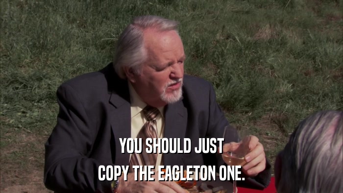 YOU SHOULD JUST COPY THE EAGLETON ONE. 