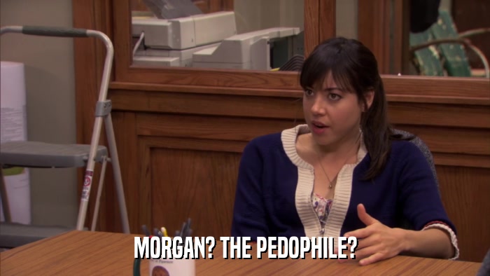 MORGAN? THE PEDOPHILE?  