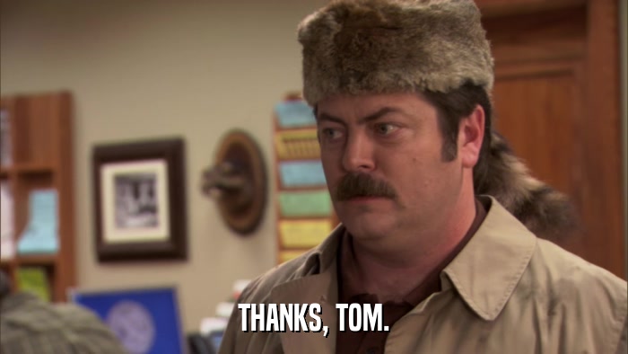 THANKS, TOM.  