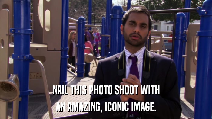 NAIL THIS PHOTO SHOOT WITH AN AMAZING, ICONIC IMAGE. 