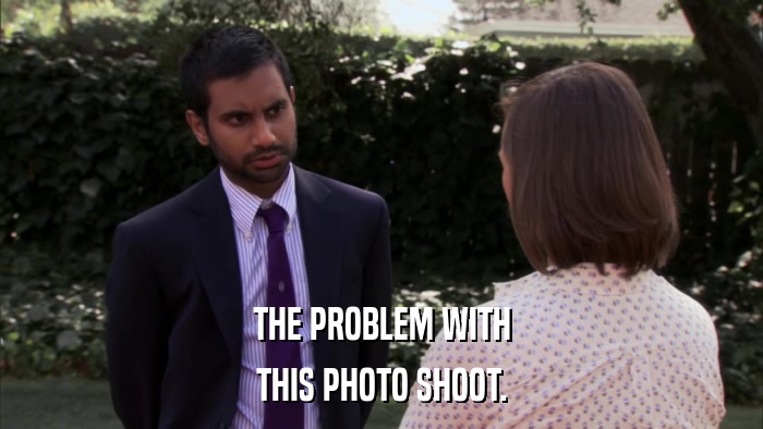 THE PROBLEM WITH THIS PHOTO SHOOT. 