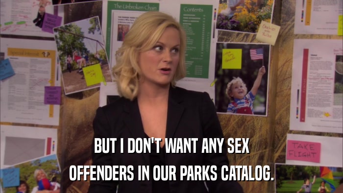 BUT I DON'T WANT ANY SEX OFFENDERS IN OUR PARKS CATALOG. 