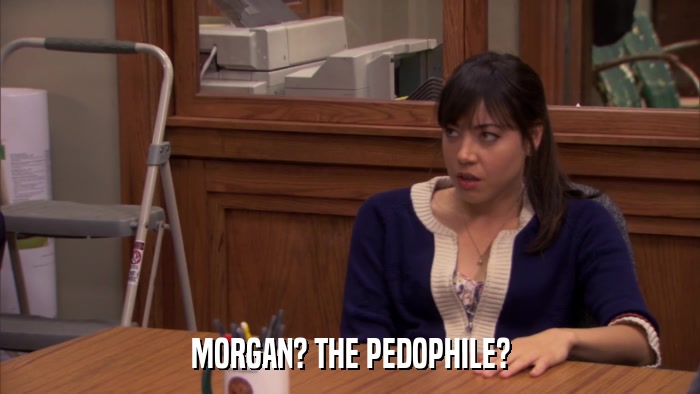 MORGAN? THE PEDOPHILE?  