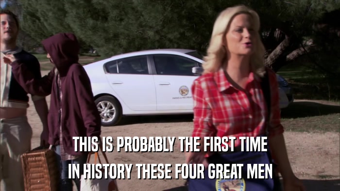 THIS IS PROBABLY THE FIRST TIME IN HISTORY THESE FOUR GREAT MEN 