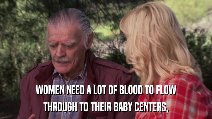 WOMEN NEED A LOT OF BLOOD TO FLOW THROUGH TO THEIR BABY CENTERS, 