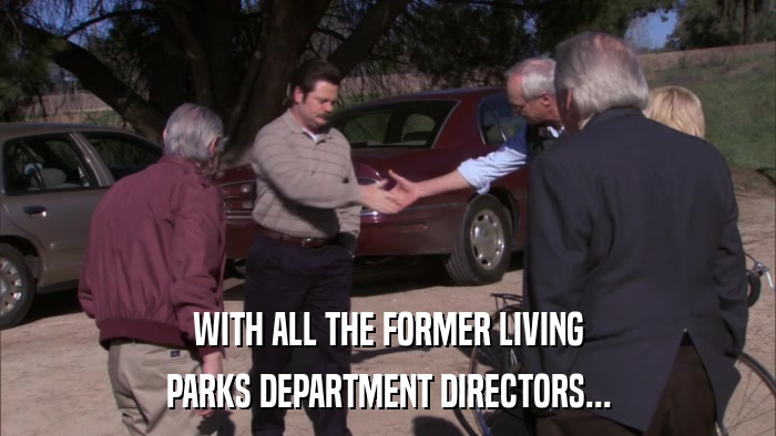 WITH ALL THE FORMER LIVING PARKS DEPARTMENT DIRECTORS... 