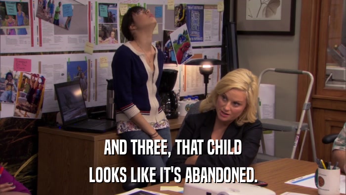 AND THREE, THAT CHILD LOOKS LIKE IT'S ABANDONED. 