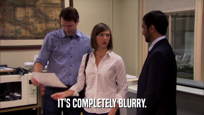 IT'S COMPLETELY BLURRY.  
