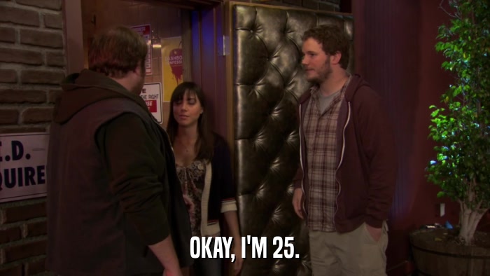 OKAY, I'M 25.  