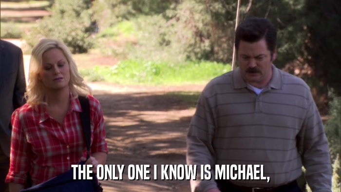 THE ONLY ONE I KNOW IS MICHAEL,  