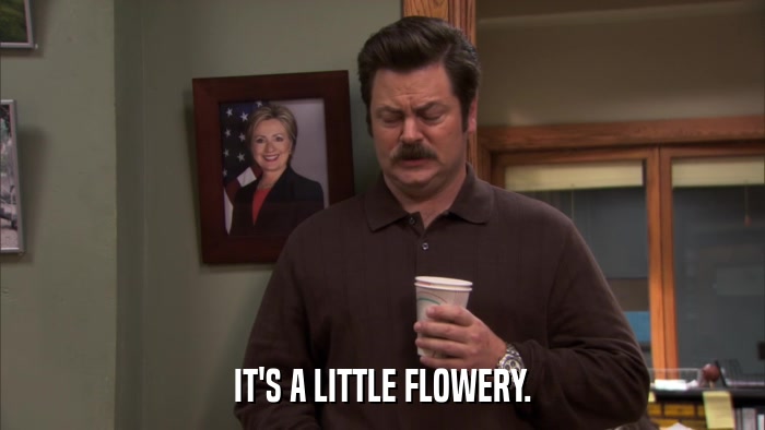 IT'S A LITTLE FLOWERY.  
