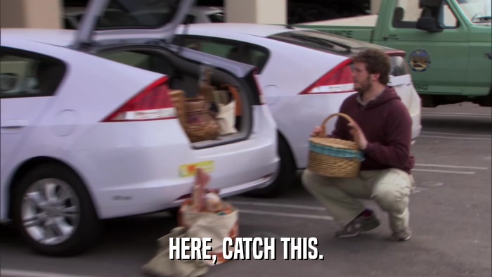 HERE, CATCH THIS.  