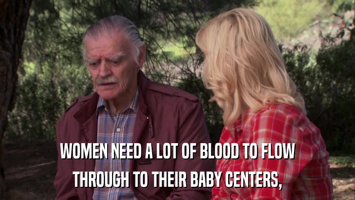 WOMEN NEED A LOT OF BLOOD TO FLOW THROUGH TO THEIR BABY CENTERS, 