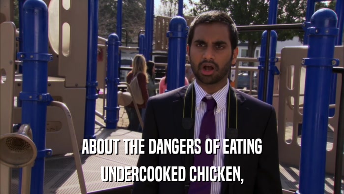 ABOUT THE DANGERS OF EATING UNDERCOOKED CHICKEN, 