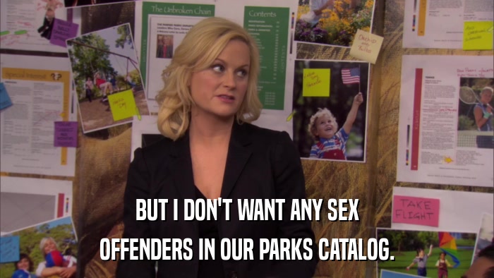 BUT I DON'T WANT ANY SEX OFFENDERS IN OUR PARKS CATALOG. 