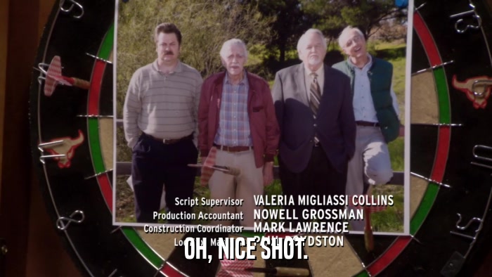 OH, NICE SHOT.  