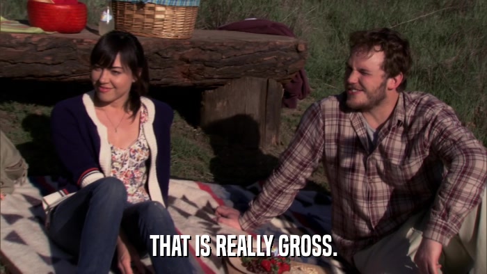 THAT IS REALLY GROSS.  
