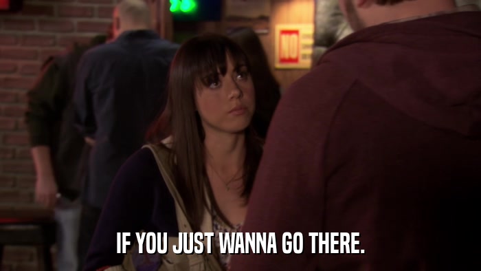 IF YOU JUST WANNA GO THERE.  