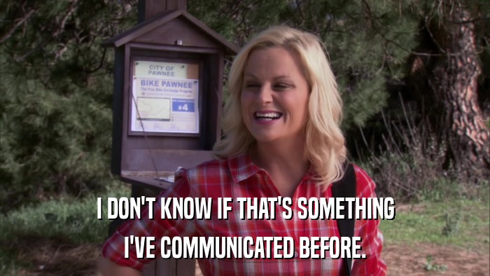 I DON'T KNOW IF THAT'S SOMETHING I'VE COMMUNICATED BEFORE. 