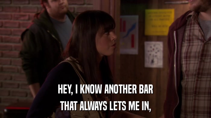 HEY, I KNOW ANOTHER BAR THAT ALWAYS LETS ME IN, 