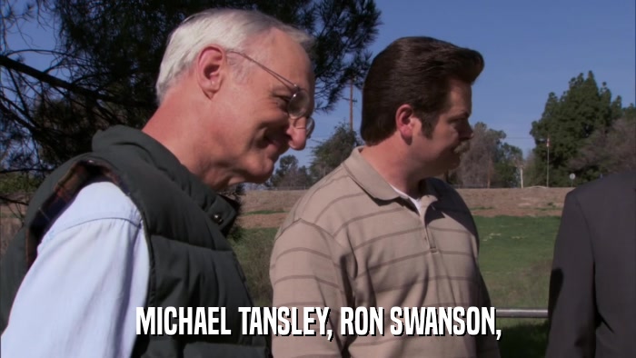 MICHAEL TANSLEY, RON SWANSON,  
