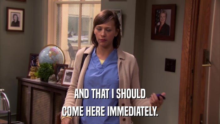 AND THAT I SHOULD COME HERE IMMEDIATELY. 