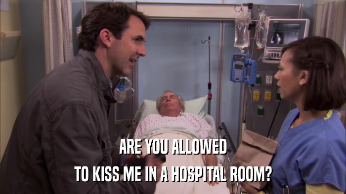ARE YOU ALLOWED TO KISS ME IN A HOSPITAL ROOM? 