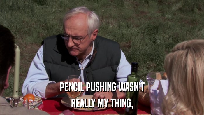 PENCIL PUSHING WASN'T REALLY MY THING, 