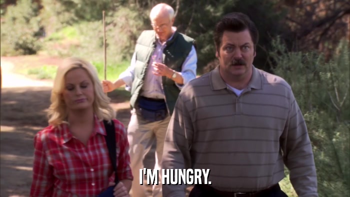 I'M HUNGRY.  
