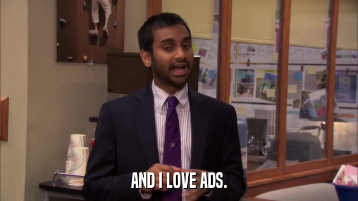 AND I LOVE ADS.  