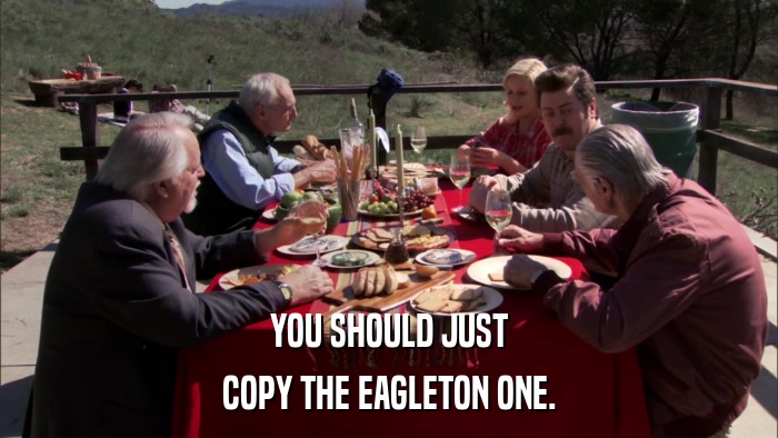 YOU SHOULD JUST COPY THE EAGLETON ONE. 
