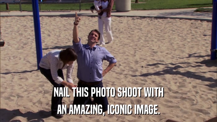 NAIL THIS PHOTO SHOOT WITH AN AMAZING, ICONIC IMAGE. 