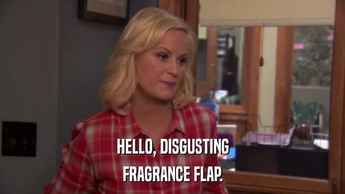 HELLO, DISGUSTING FRAGRANCE FLAP. 